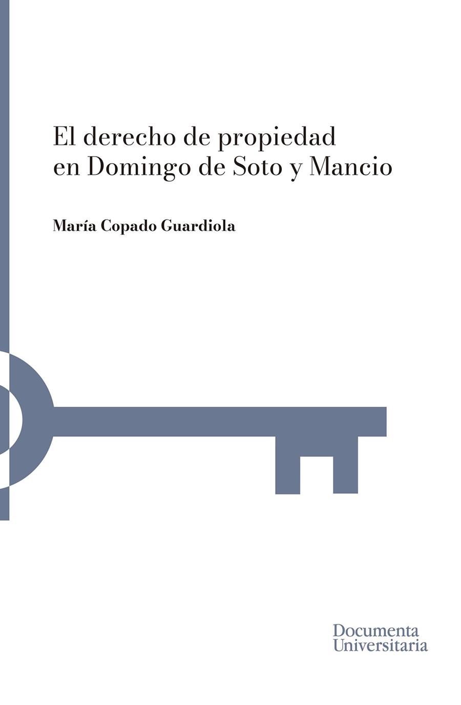 DERECHO DE PROPIEDAD EN DOMINGO DE SOTO Y MANCIO, EL | 9788499845890 | COPADO GUARDIOLA, MARÍA