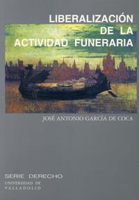 LIBERALIZACIÓN DE LA ACTIVIDAD FUNERARIA | 9788477628507 | GARCIA DE COCA, JOSE ANTONIO