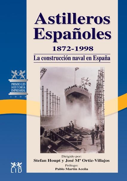 ASTILLEROS ESPAÑOLES, 1872-1998 | 9788488717146 | HOUPT, STEFAN / ORTÍZ-VILLAJOS, JOSÉ MARÍA