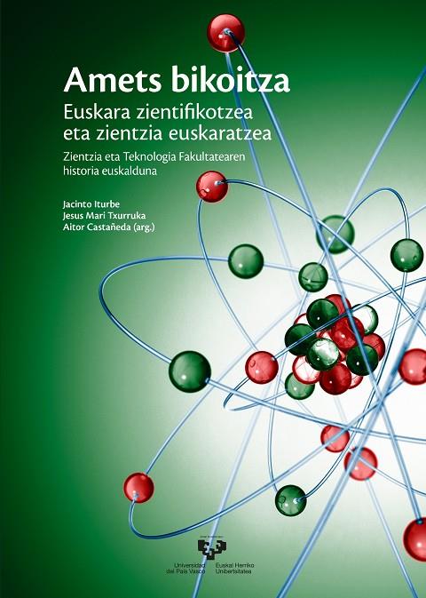 AMETS BIKOITZA. EUSKARA ZIENTIFIKOTZEA ETA ZIENTZIA EUSKARATZEA. ZIENTZIA ETA TEKNOLOGIA FAKULTATEAREN HISTORIA EUSKALDUNA | 9788413192512