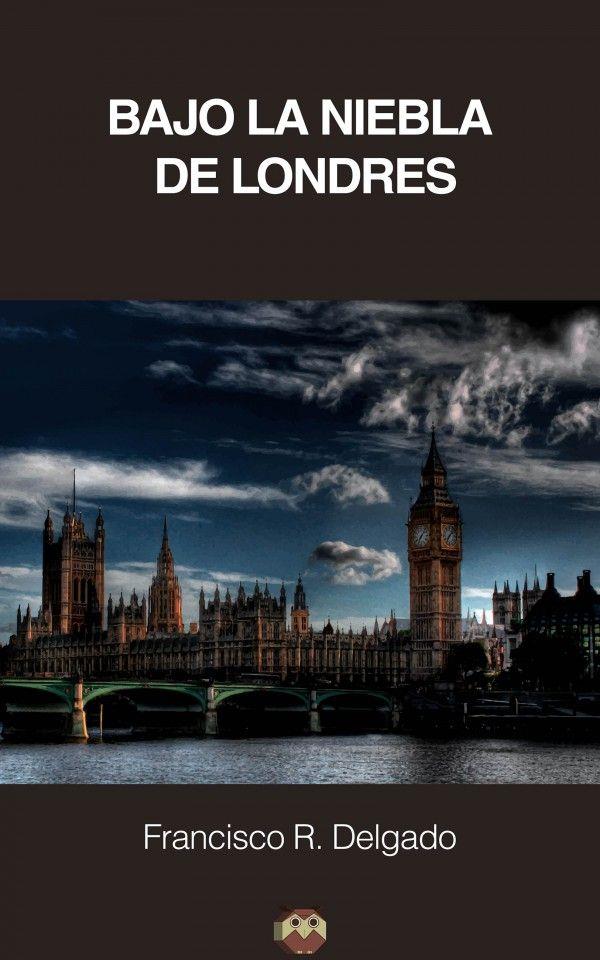 BAJO LA NIEBLA DE LONDRES | 9788416214419 | DELGADO LÓPEZ, FRANCISCO RAMÓN