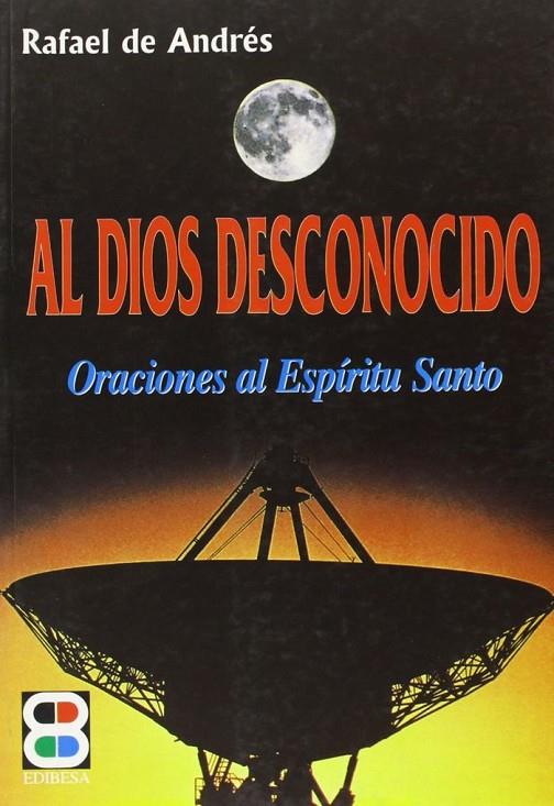 AL DIOS DESCONOCIDO | 9788484072935 | ANDRÉS, RAFAEL DE