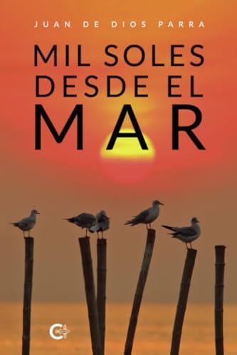 MIL SOLES DESDE EL MAR | 9788410334045 | DE DIOS PARRA, JUAN