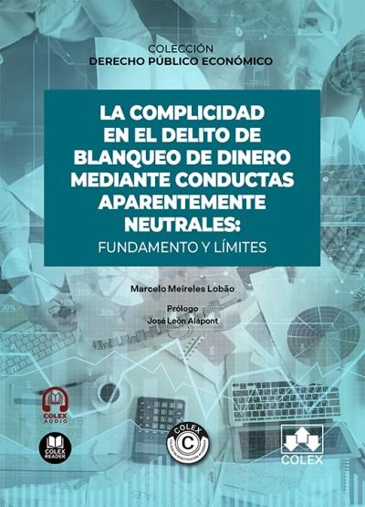 COMPLICIDAD EN EL DELITO DE BLANQUEO DE DINERO MEDIANTE CONDUCTAS APARENTEMENTE NEUTRALES, LA : FUNDAMENTO Y LÍMITES | 9791370117184 | MEIRELES LOBÃO, MARCELO