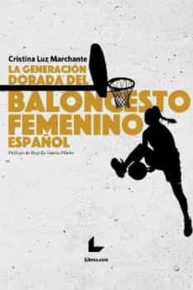 GENERACIÓN DORADA DEL BALONCESTO FEMENINO ESPAÑOL | 9788418913716 | MARCHANTE, CRISTINA LUZ