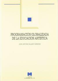 PROGRAMACIÓN GLOBALIZADA DE LA EDUCACIÓN ARTÍSTICA: PRIMER CICLO DE PRIMARIA | 9788471336453 | BLANCO MÉNDEZ, JOSÉ ANTONIO