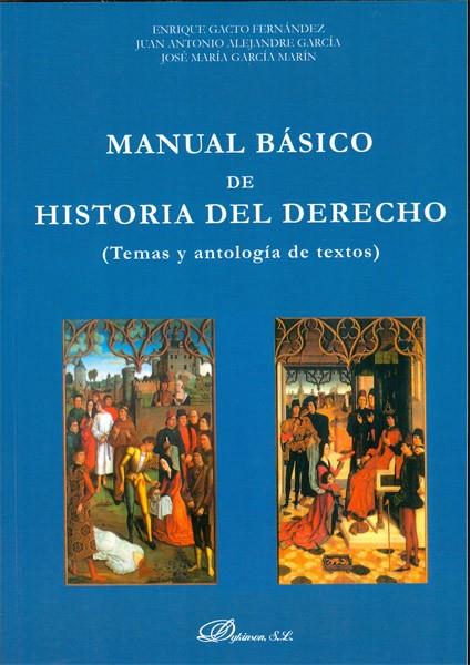 MANUAL BÁSICO DE HISTORIA DEL DERECHO. TEMAS Y ANTOLOGÍA DE TEXTOS | 9788490314319 | GACTO FERNÁNDEZ, ENRIQUE / ALEJANDRE GARCÍA, JUAN ANTONIO / GARCÍA MARÍN, JOSÉ MARÍA