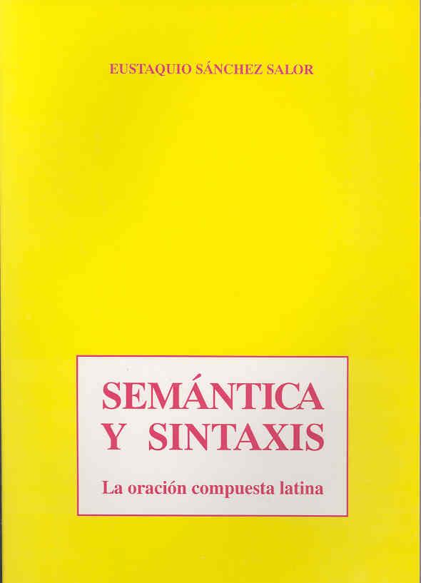 SEMÁNTICA Y SINTAXIS. LA ORACIÓN COMPUESTA LATINA | 9788477231516 | SÁNCHEZ SALOR, EUSTAQUIO