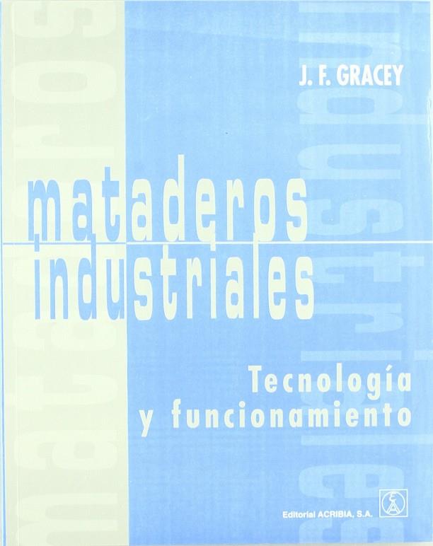MATADEROS INDUSTRIALES. TECNOLOGÍA Y FUNCIONAMIENTO | 9788420009469 | GRACEY, J. F.