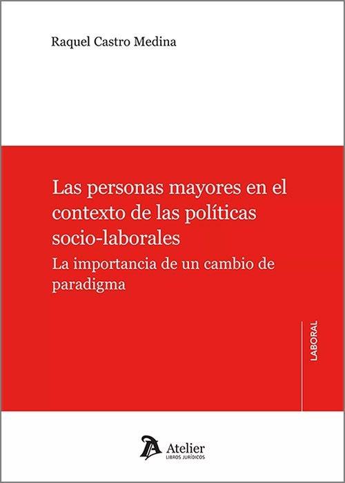 PERSONAS MAYORES EN EL CONTEXTO DE LAS POLITICAS SOCIO-LABORALES, LAS | 9788419773944 | CASTRO MEDINA, RAQUEL