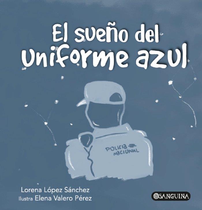 SUEÑO DEL UNIFORME AZUL, EL | 9788412912326 | LOPEZ SANCHEZ, LORENA