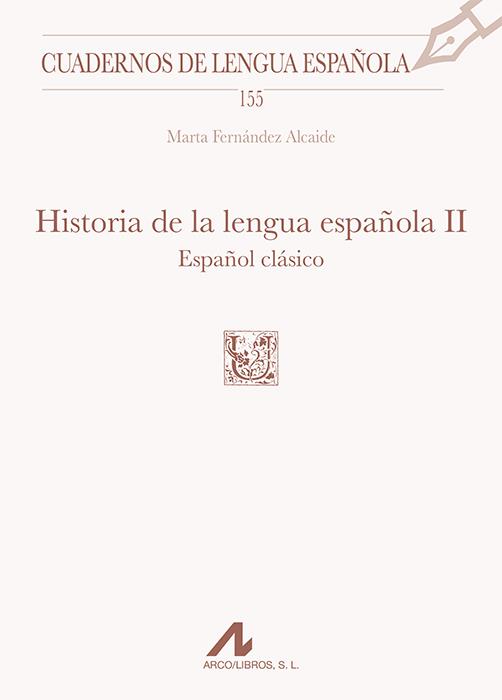 HISTORIA DE LA LENGUA ESPAÑOLA II : ESPAÑOL CLÁSICO | 9788471338860 | FERNÁNDEZ ALCAIDE, MARTA