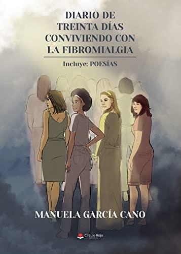 DIARIO DE TREINTA DÍAS CONVIVIENDO CON LA FIBROMIALGIA: INCLUYE: POESÍAS | 9788411111225 | GARCÍA CANO, MANUELA