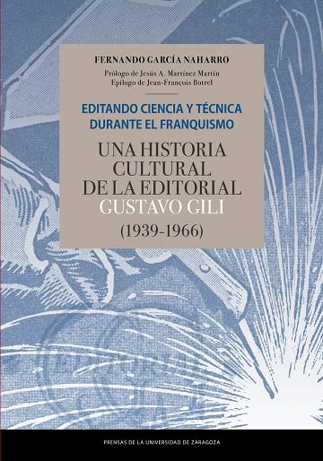 EDITANDO CIENCIA Y TÉCNICA DURANTE EL FRANQUISMO. UNA HISTORIA CULTURAL DE LA EDITORIAL GUSTAVO GILI (1939-1966) | 9788417873554 | GARCÍA NAHARRO, FERNANDO