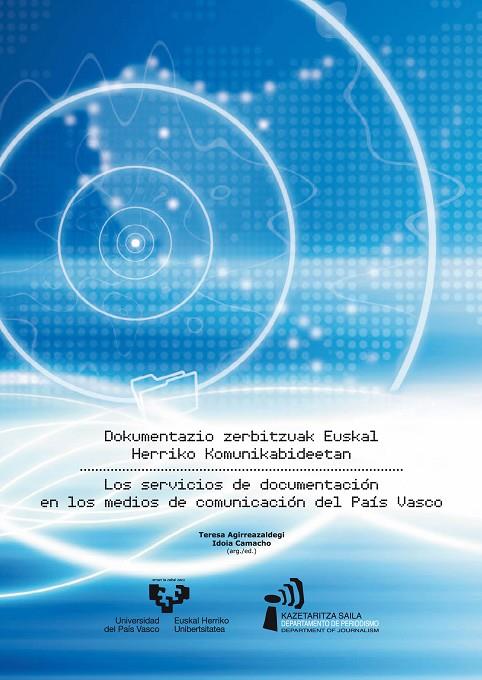 DOKUMENTAZIO ZERBITZUAK EUSKAL HERRIKO KOMUNIKABIDEETAN - LOS SERVICIOS DE DOCUMENTACIÓN DE LOS MEDIOS DE COMUNICACIÓN DEL PAÍS VASCO | 9788498602029 | AGIRREAZALDEGI BERRIOZABAL, TERESA / CAMACHO MARQUINA, IDOIA
