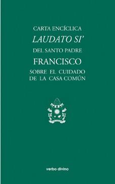 CARTA ENCÍCLICA LAUDATO SI DEL SANTO PADRE FRANCISCO SOBRE EL CUIDADO DE LA CASA COMÚN | 9788490731581 | PAPA FRANCISCO
