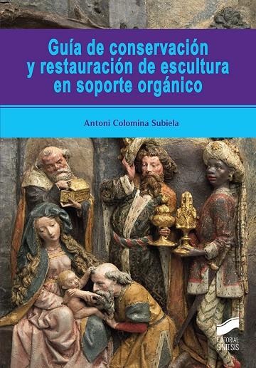GUÍA DE CONSERVACIÓN Y RESTAURACIÓN DE ESCULTURA EN SOPORTE ORGÁNICO | 9788491713319 | COLOMINA SUBIELA, ANTONI