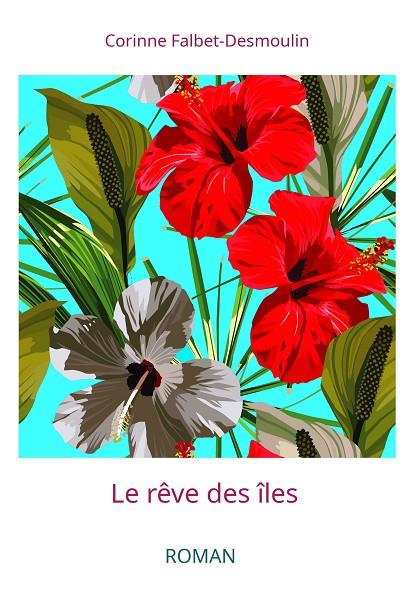LE RÊVE DES ÎLES | 9782322186877 | FALBET-DESMOULIN, CORINNE