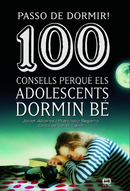 PASSO DE DORMIR! 100 CONSELLS PERQUÈ ELS ADOLESCENTS DORMIN BÉ | 9788490342077 | SEGARRA, FRANCISCO / ALVARES, JAVIER