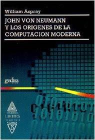 JOHN VON NEWMAN Y LOS ORÍGENES DE LA COMPUTACIÓN MODERNA | 9788474324730 | ASPRAY, WILLIAM