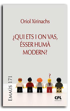 QUI ETS I ON VAS, ÉSSER HUMÀ MODERN? | 9788491655015 | XIRINACHS BENAVENT, ORIOL