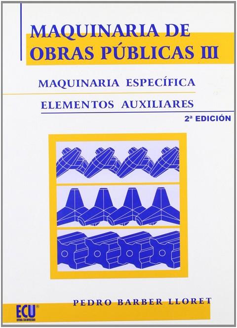 MAQUINARIA DE OBRAS PÚBLICAS III: MAQUINARIA ESPECÍFICA Y ELEMENTOS AUXILIARES | 9788484547808 | BARBER LLORET, PEDRO
