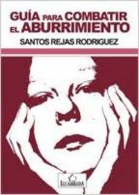 GUÍA PARA COMBATIR EL ABURRIMIENTO | 9788484549345 | REJAS RODRÍGUEZ, SANTOS