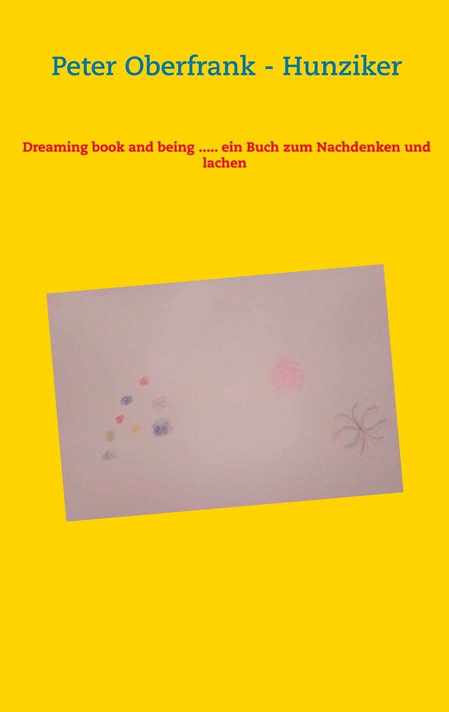 DREAMING BOOK AND BEING ..... EIN BUCH ZUM NACHDENKEN UND LACHEN | 9783734773945 | OBERFRANK - HUNZIKER, PETER