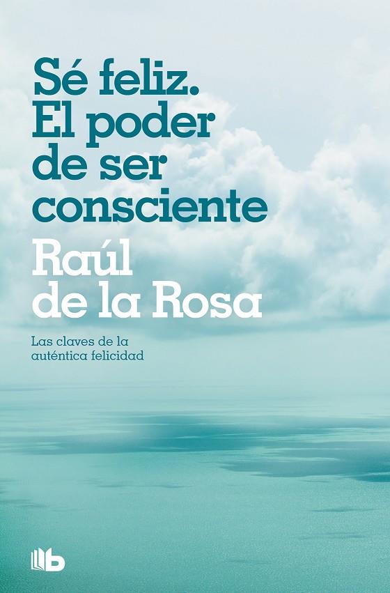 SE FELIZ. EL PODER DE SER CONSCIENTE | 9788498723076 | DE LA ROSA, RAUL