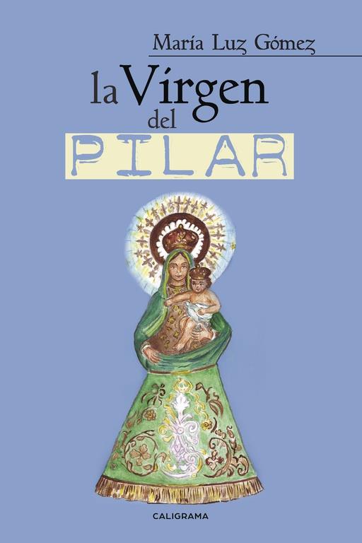 VIRGEN DEL PILAR, LA | 9788491128212 | GÓMEZ, MARÍA LUZ