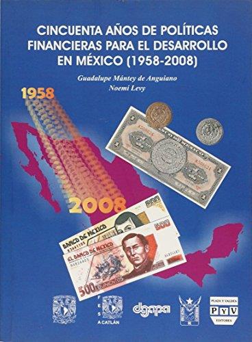 CINCUENTA AÑOS DE POLÍTICA FINANCERAS PARA EL | 9786074021974 | MANTEY DE ANGUIANO, GUADALUPE