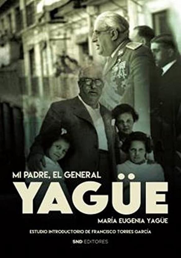 MI PADRE EL GENERAL YAGÜE | 9788418816369 | YAGÜE MARTÍNEZ DEL CAMPO, Mª EUGENIA