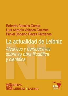 ACTUALIDAD DE LEIBNIZ, LA. ALCANCES Y PRESPECTIVAS SOBRE SU OBRA FILOSÓFICA Y CIENTIFICA | 9788413690001 | CASALES GARCÍA, ROBERTO/VELASCO GUZMÁN, LUIS ANTONIO/REYES CÁRDENAS, PANIEL OSBERTO