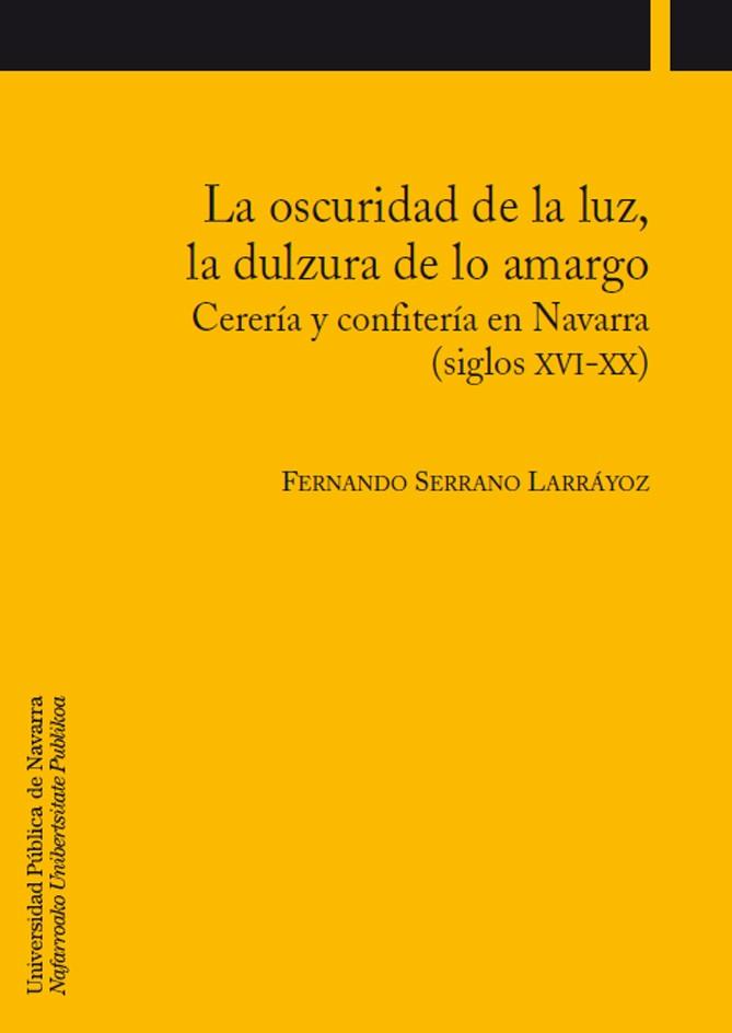 OSCURIDAD DE LA LUZ, LA DULZURA DE LO AMARGO, LA | 9788497691383 | SERRANO LARRÁYOZ, FERNANDO