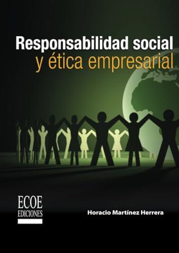 RESPONSABILIDAD SOCIAL Y ÉTICA EMPRESARIAL | 9789586487054 | MARTÍNEZ HERRERA, HORACIO