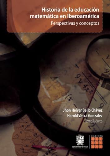 HISTORIA DE LA EDUCACIÓN MATEMÁTICA EN IBEROAMÉRICA | 9789587875348 | BELLO CHÁVEZ, JHON HELVER