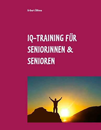 IQ-TRAINING FÜR SENIORINNEN & SENIOREN | 9783748101628 | BOHME, ARIBERT