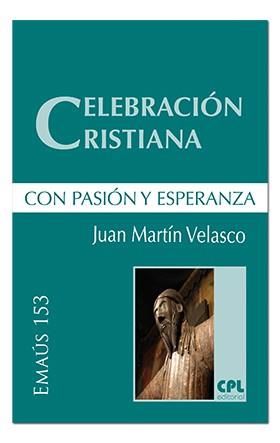 CELEBRACIÓN CRISTIANA, CON PASIÓN Y ESPERANZA | 9788491651604 | MARTIN VELASCO, JUAN DE DIOS