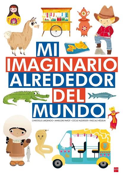 MI IMAGINARIO ALREDEDOR DEL MUNDO | 9788467592757 | PAROT, ANNELORE / HUDRISIER, CÉCILE / HÉDELIN, PASCALE