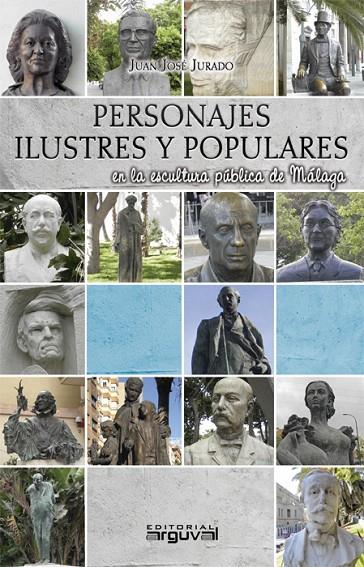 PERSONAJES ILUSTRES Y POPULARES EN LA ESCULTURA DE MÁLAGA | 9788415329503 | JURADO SOTO, JUAN JOSÉ