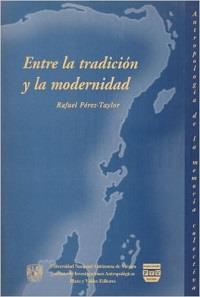 ENTRE TRADICIÓN Y MODERNIDAD | 9789707221116 | PÉREZ TAYLOR, RAFAEL