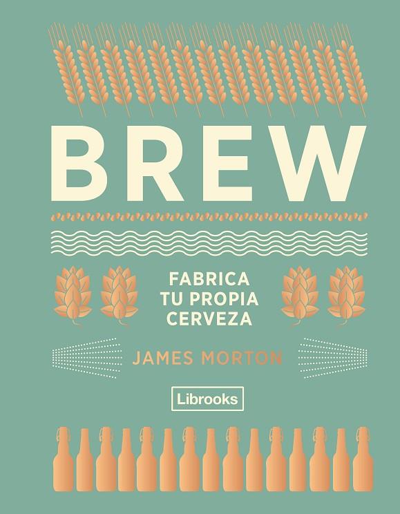 BREW : FABRICA TU PROPIA CERVEZA | 9788494574351 | MORTON, JAMES