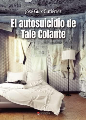 AUTOSUICIDIO DE TALE COLANTE, EL | 9788411596862 | GUIX GUTIÉRREZ, JOSÉ