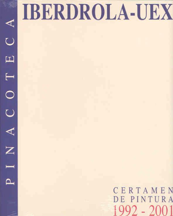 PINACOTECA IBERDROLA UEX. CERTAMEN DE PINTURA (1992-2001) | 9788477234890 | VARIOS AUTORES