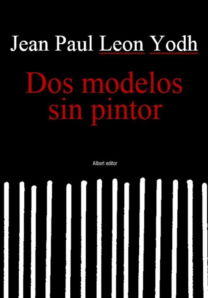 DOS MODELOS SIN PINTOR | 9791399026047 | LEON YODH, JEAN PAUL