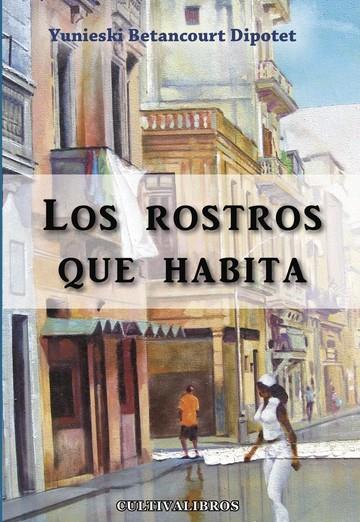 ROSTROS QUE HABITA, LOS | 9788499237329 | BETANCOURT DIPOTET, YUNIESKI