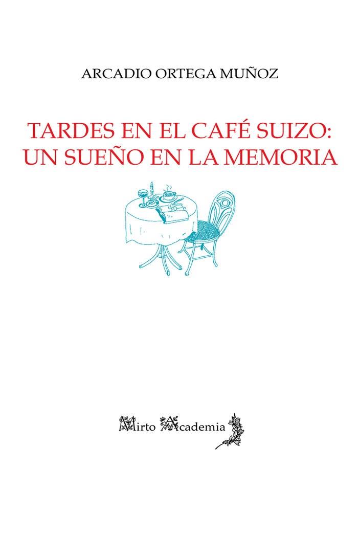 TARDES EN EL CAFÉ SUIZO : UN SUEÑO EN LA MEMORIA | 9788412124163 | ORTEGA MUÑOZ, ARCADIO