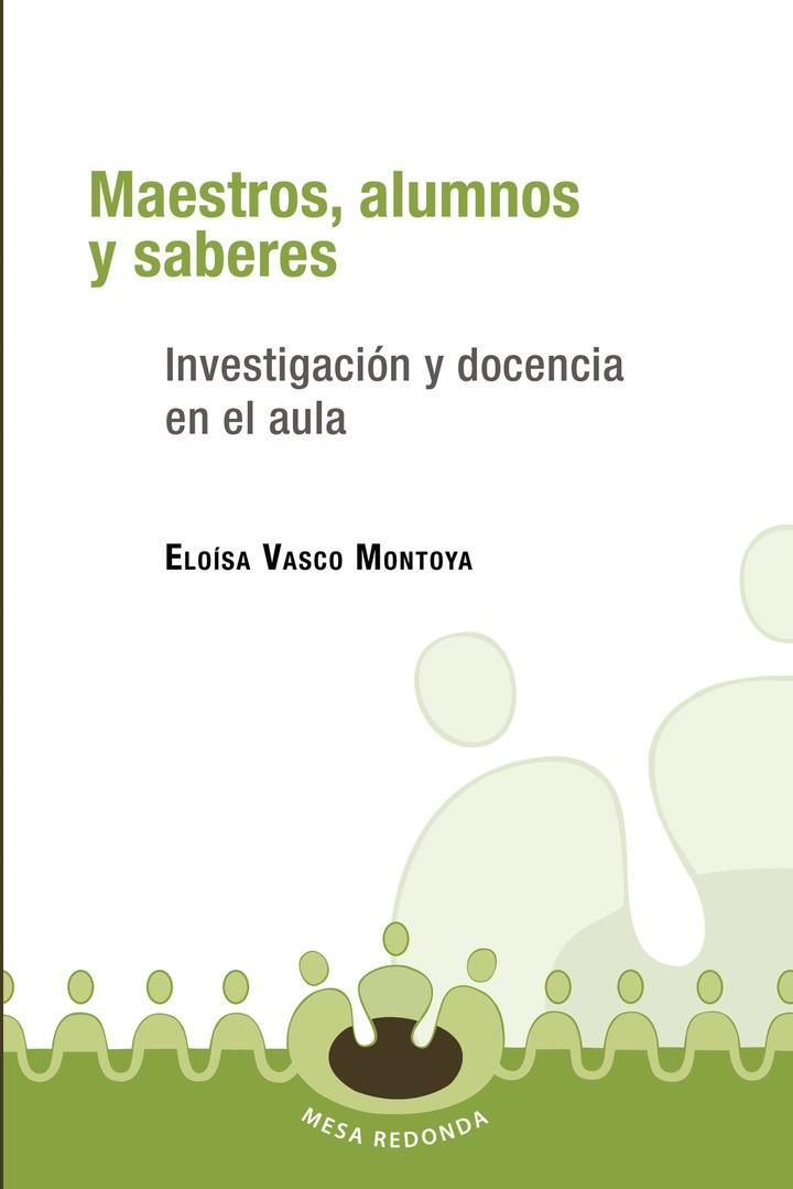 MAESTROS, ALUMNOS Y SABERES | 9789582001773 | VASCO MONTOYA, ELOÍSA