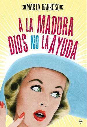 A LA MADURA DIOS NO LA AYUDA | 9788490604540 | BARROSO PERALES, MARTA