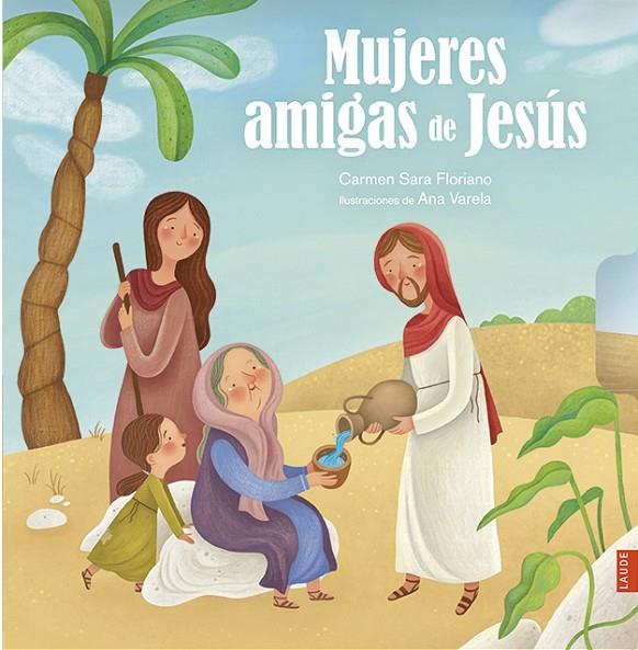 MUJERES AMIGAS DE JESÚS | 9788414025109 | FLORIANO PARDAL, CARMEN SARA